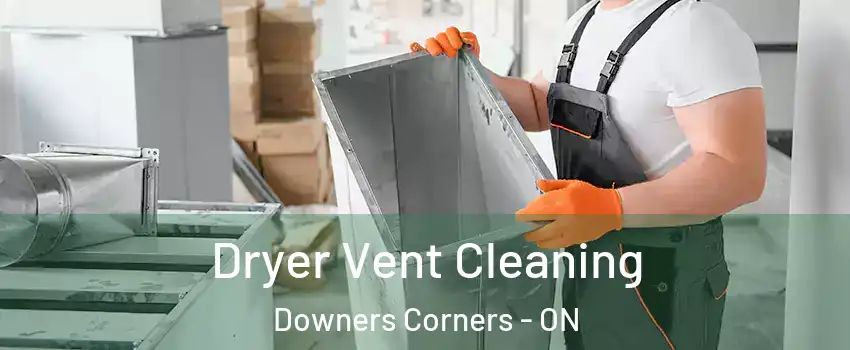 Dryer Vent Cleaning Downers Corners - ON