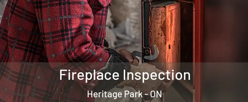 Fireplace Inspection Heritage Park - ON