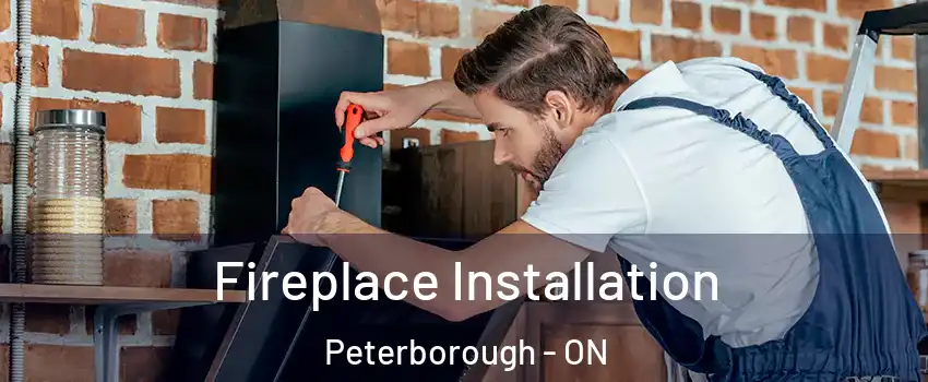 Fireplace Installation Peterborough - ON