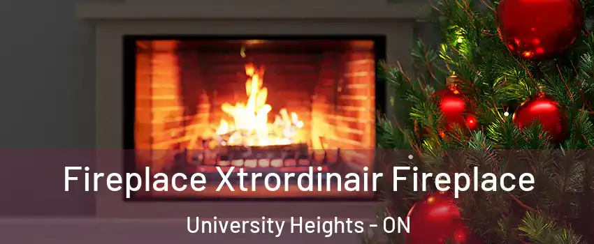 Fireplace Xtrordinair Fireplace University Heights - ON