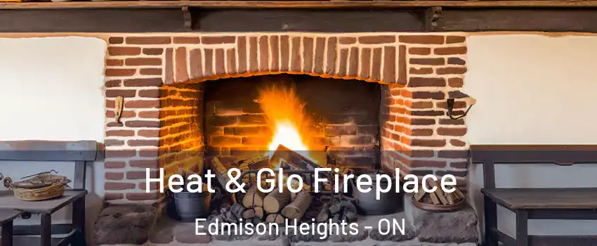 Heat & Glo Fireplace Edmison Heights - ON