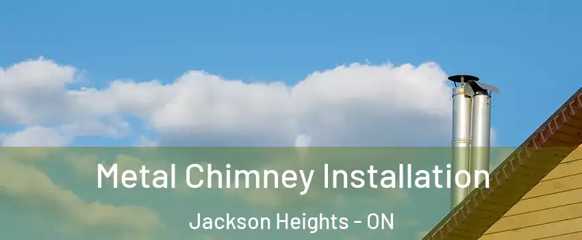 Metal Chimney Installation Jackson Heights - ON