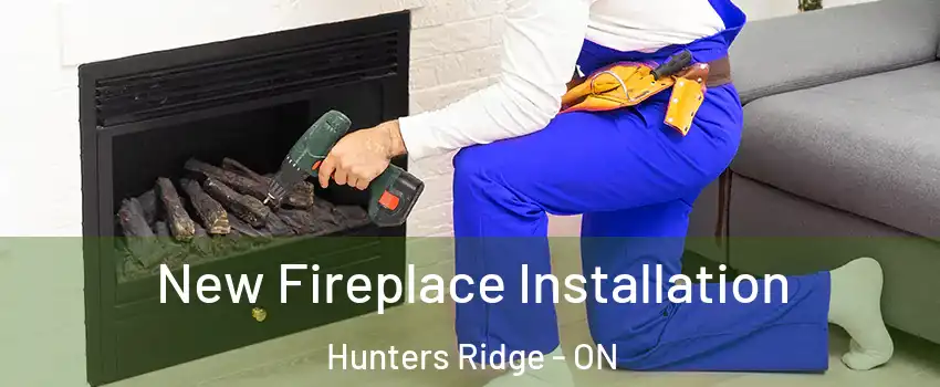 New Fireplace Installation Hunters Ridge - ON