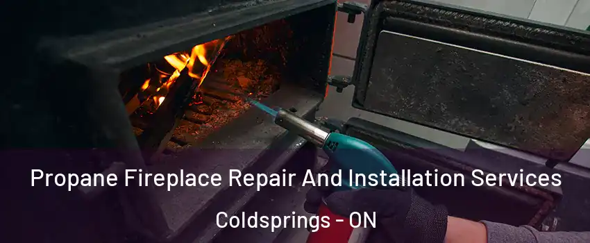 Propane Fireplace Repair And Installation Services Coldsprings - ON